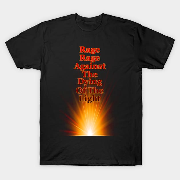 Rage Rage Against The Dying Of The Light T-Shirt by NaumaddicArts